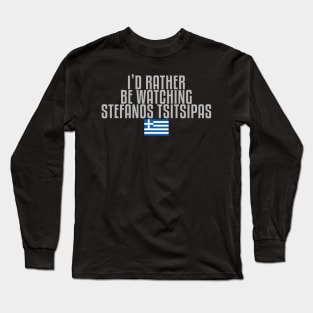 I'd rather be watching Stefanos Tsitsipas Long Sleeve T-Shirt